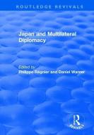 Japan and Multilateral Diplomacy di Philippe Regnier, Daniel Warner edito da Taylor & Francis Ltd