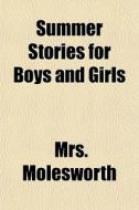 Summer Stories For Boys And Girls di Mrs. Molesworth edito da General Books