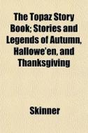 The Topaz Story Book; Stories And Legend di David Ed. Skinner edito da General Books