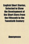 English Short Stories, Selected To Show di Anonymous edito da General Books