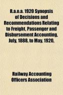 R.a.o.a. 1920 Synopsis Of Decisions And di Railway Association edito da General Books