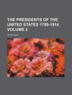 The Presidents Of The United States 1789-1914 (volume 02) di James Grant Wilson, John Fiske edito da General Books Llc
