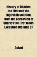 History Of Charles The First And The Eng di Guizot edito da General Books