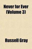 Never For Ever Volume 3 di Russell Gray edito da General Books