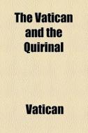 The Vatican And The Quirinal di Vatican edito da General Books Llc