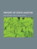 Report of State Auditor di New Hampshire Office of Auditor edito da Rarebooksclub.com