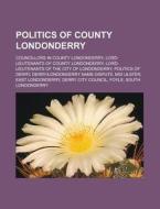 Politics Of County Londonderry: Derry Lo di Books Llc edito da Books LLC, Wiki Series
