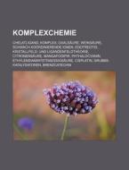 Komplexchemie di Quelle Wikipedia edito da Books LLC, Reference Series