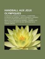 Handball Aux Jeux Olympiques: Handball A di Livres Groupe edito da Books LLC, Wiki Series