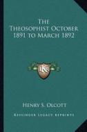 The Theosophist October 1891 to March 1892 di Henry Steel Olcott edito da Kessinger Publishing
