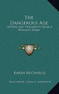 The Dangerous Age: Letters and Fragments from a Woman's Diary di Karin Michaelis edito da Kessinger Publishing