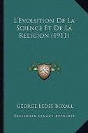 L'Evolution de La Science Et de La Religion (1911) di George Eedes Boxall edito da Kessinger Publishing