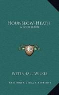 Hounslow-Heath: A Poem (1870) di Wetenhall Wilkes edito da Kessinger Publishing