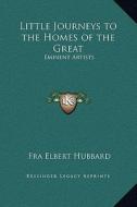 Little Journeys to the Homes of the Great: Eminent Artists di Elbert Hubbard edito da Kessinger Publishing