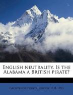 English Neutrality. Is The Alabama A Bri di Grosvenor Porter Lowrey edito da Nabu Press