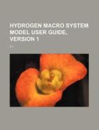 Hydrogen Macro System Model User Guide, di U. S. Government, Auguste Comte edito da Rarebooksclub.com