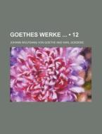 Goethes Werke (12) di Johann Wolfgang von Goethe edito da General Books Llc