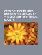 Catalogue Of Printed Books In The Library Of The New-york Historical Society. di Books Group edito da General Books Llc