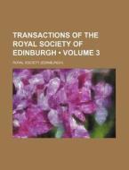 Transactions Of The Royal Society Of Edinburgh (volume 3) di Royal Society edito da General Books Llc
