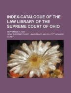 Index-Catalogue of the Law Library of the Supreme Court of Ohio; September 1, 1907 di Ohio Supreme Court Law Library edito da Rarebooksclub.com