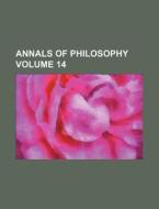 Annals of Philosophy Volume 14 di Books Group edito da Rarebooksclub.com