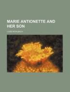 Marie Antionette and Her Son di Luise M. Hlbach, Luise Muhlbach edito da Rarebooksclub.com
