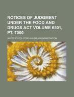 Notices of Judgment Under the Food and Drugs ACT Volume 6501, PT. 7000 di United States Administration edito da Rarebooksclub.com