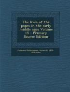 The Lives of the Popes in the Early Middle Ages Volume 15 di Johannes Hollnsteiner, Horace K. 1859 Mann edito da Nabu Press
