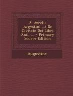 S. Avrelii Avgvstini ...: de Civitate Dei Libri XXII. ... di Saint Augustine of Hippo edito da Nabu Press