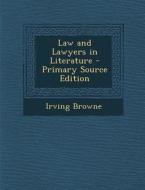 Law and Lawyers in Literature - Primary Source Edition di Irving Browne edito da Nabu Press
