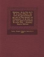 Relation: de La Fete de S. M. La Reine D'Hayti, Des Actes Du Gouvernement Qui Ont Eu Lieu Durant CET Evenement, Et de Tout Ce Qu edito da Nabu Press