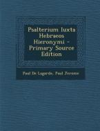 Psalterium Iuxta Hebraeos Hieronymi di Paul De Lagarde, Paul Jerome edito da Nabu Press