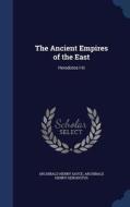 The Ancient Empires Of The East di Archibald Henry Sayce, Archibald Henry Herodotus edito da Sagwan Press