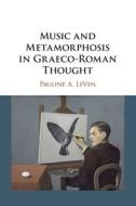 Music And Metamorphosis In Graeco-Roman Thought di Pauline A. LeVen edito da Cambridge University Press