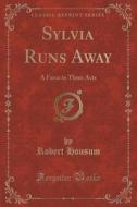 Sylvia Runs Away di Robert Housum edito da Forgotten Books