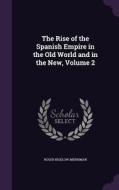 The Rise Of The Spanish Empire In The Old World And In The New, Volume 2 di Roger Bigelow Merriman edito da Palala Press