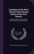Catalogue Of The West Chester State Normal School Of The First District edito da Palala Press
