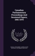 Canadian Parliamentary Proceedings And Sessional Papers, 1841-1970 di Canada Parliament edito da Palala Press