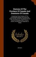 Statutes Of The Province Of Canada And Dominion Of Canada edito da Arkose Press