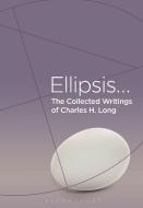 The Collected Writings of Charles H. Long: Ellipsis di Charles H. Long edito da BLOOMSBURY ACADEMIC