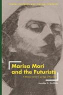 Marisa Mori And The Futurists di Jennifer Griffiths edito da Bloomsbury Publishing PLC