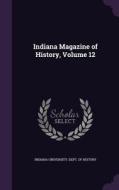 Indiana Magazine Of History, Volume 12 edito da Palala Press