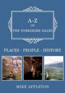 A-Z Of The Yorkshire Dales di Mike Appleton edito da Amberley Publishing