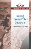 Making Foreign Policy Decisions di Christopher J. Fettweis edito da Taylor & Francis Inc