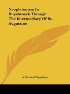 Neoplatonism In Ruysbroeck Through The Intermediary Of St. Augustine di A. Wautier D'Aygalliers edito da Kessinger Publishing, Llc