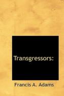 Transgressors di Francis A Adams edito da Bibliolife