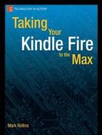 Taking Your Kindle Fire to the Max di Mark Rollins edito da Springer-Verlag Berlin and Heidelberg GmbH & Co. KG