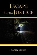 Escape from Justice di Karen Stokes edito da AUTHORHOUSE