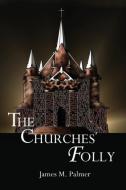 The Churches' Folly: False Assurance di James Palmer edito da BOOKSURGE PUB