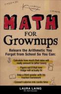 Math For Grownups di Laura Laing edito da Adams Media Corporation
